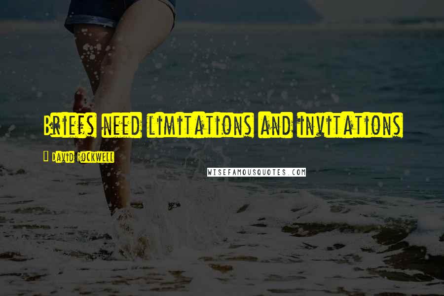 David Rockwell Quotes: Briefs need limitations and invitations