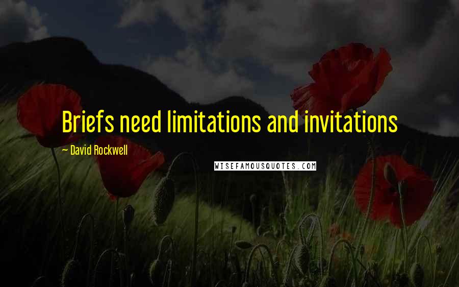 David Rockwell Quotes: Briefs need limitations and invitations