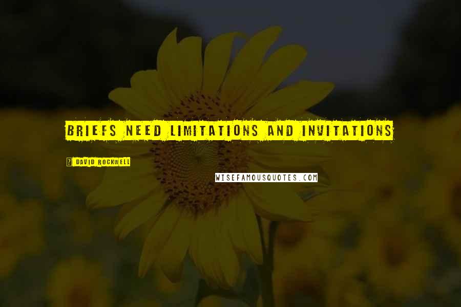 David Rockwell Quotes: Briefs need limitations and invitations