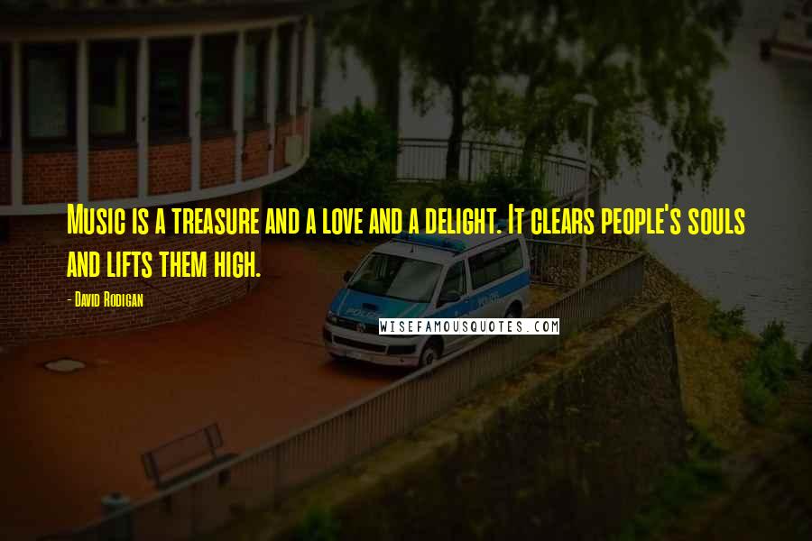 David Rodigan Quotes: Music is a treasure and a love and a delight. It clears people's souls and lifts them high.