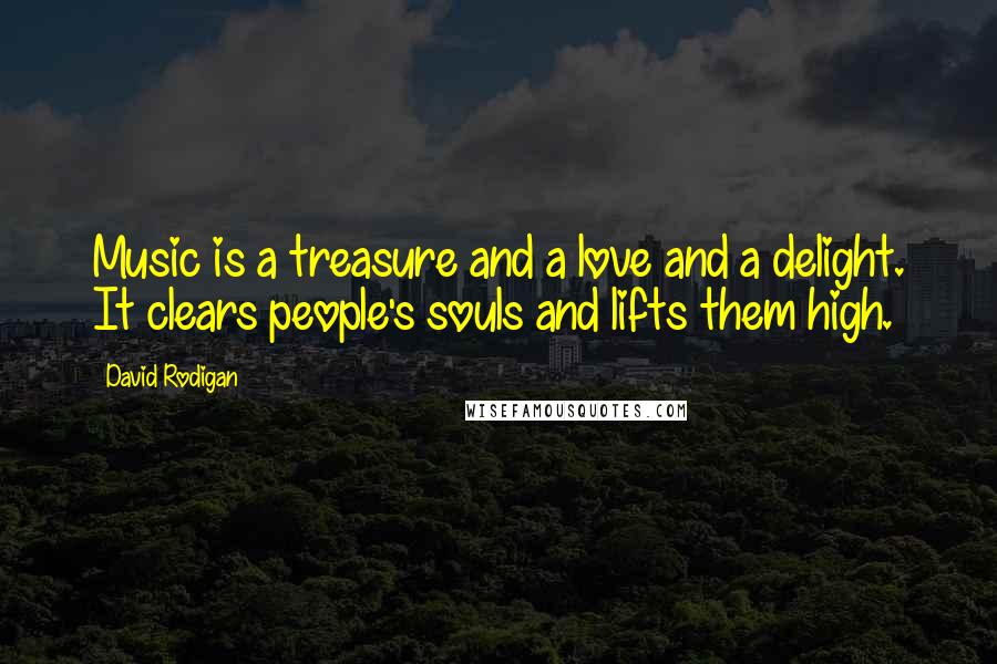 David Rodigan Quotes: Music is a treasure and a love and a delight. It clears people's souls and lifts them high.