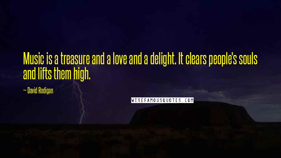 David Rodigan Quotes: Music is a treasure and a love and a delight. It clears people's souls and lifts them high.