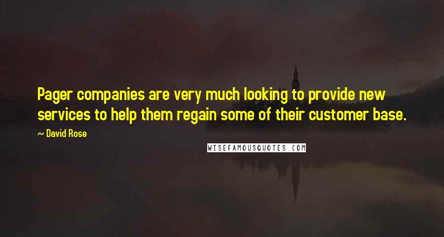 David Rose Quotes: Pager companies are very much looking to provide new services to help them regain some of their customer base.