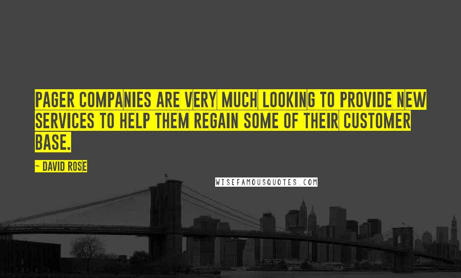 David Rose Quotes: Pager companies are very much looking to provide new services to help them regain some of their customer base.