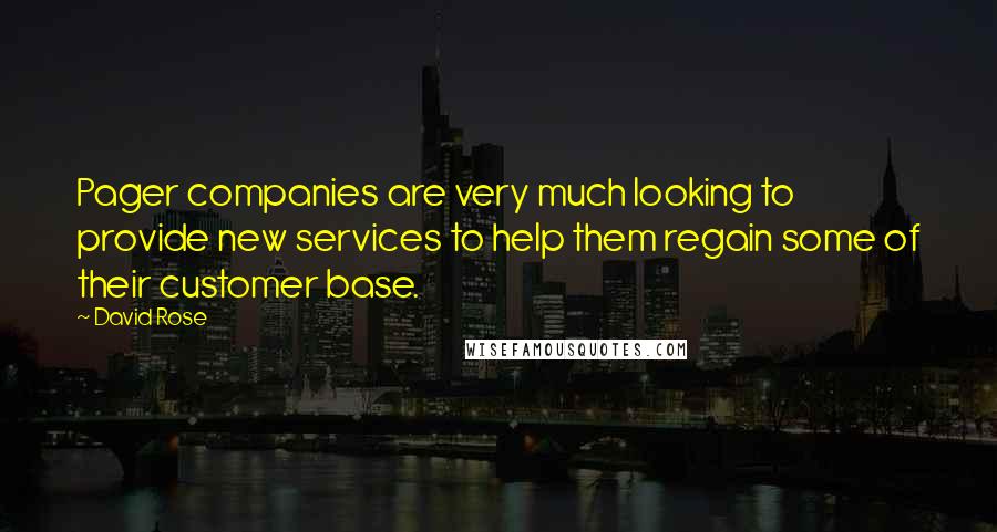 David Rose Quotes: Pager companies are very much looking to provide new services to help them regain some of their customer base.