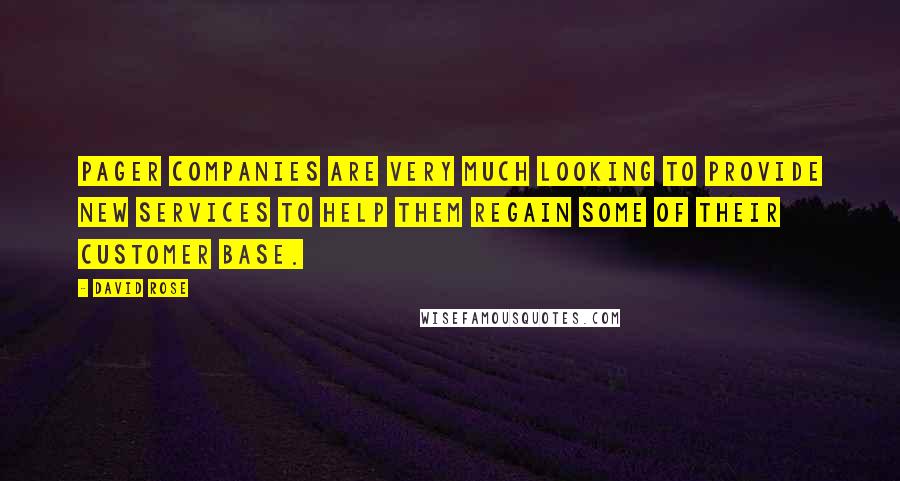 David Rose Quotes: Pager companies are very much looking to provide new services to help them regain some of their customer base.