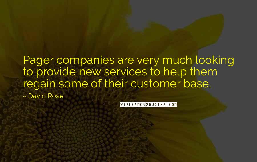 David Rose Quotes: Pager companies are very much looking to provide new services to help them regain some of their customer base.