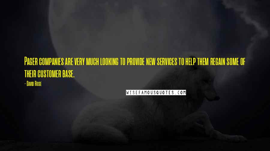 David Rose Quotes: Pager companies are very much looking to provide new services to help them regain some of their customer base.