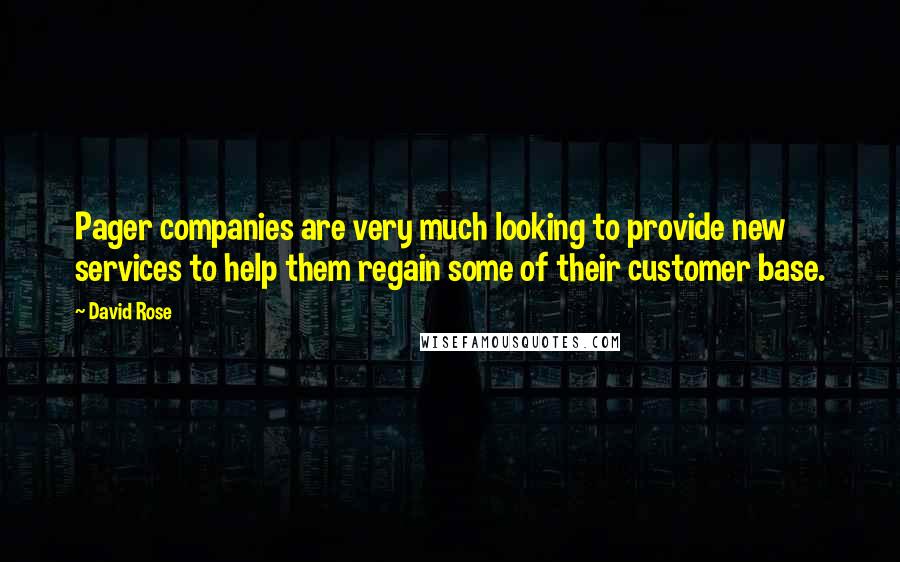 David Rose Quotes: Pager companies are very much looking to provide new services to help them regain some of their customer base.
