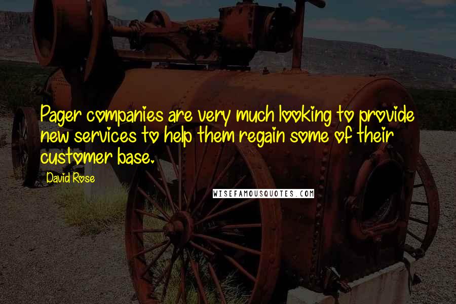 David Rose Quotes: Pager companies are very much looking to provide new services to help them regain some of their customer base.