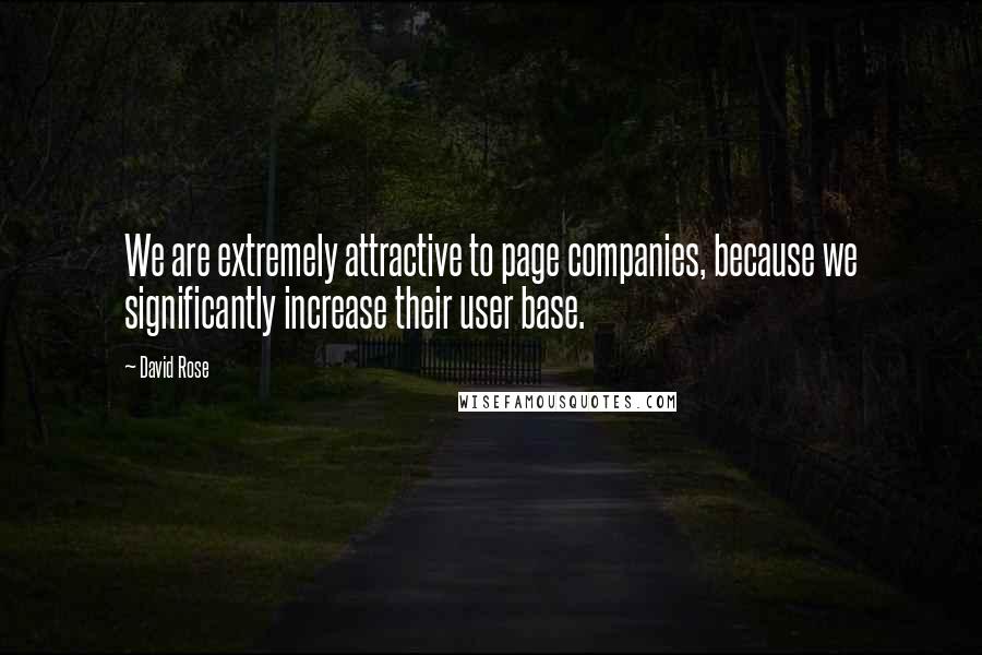 David Rose Quotes: We are extremely attractive to page companies, because we significantly increase their user base.