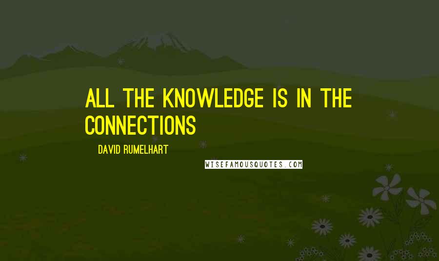 David Rumelhart Quotes: All the knowledge is in the connections