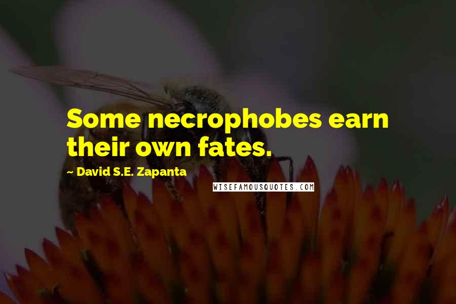 David S.E. Zapanta Quotes: Some necrophobes earn their own fates.