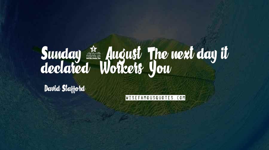 David Stafford Quotes: Sunday 8 August. The next day it declared: 'Workers! You