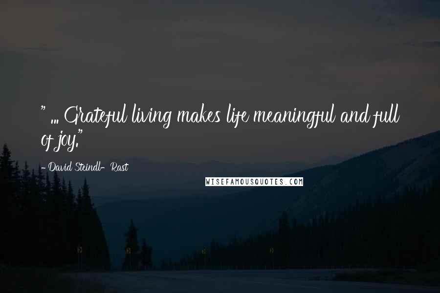 David Steindl-Rast Quotes: " ... Grateful living makes life meaningful and full of joy."