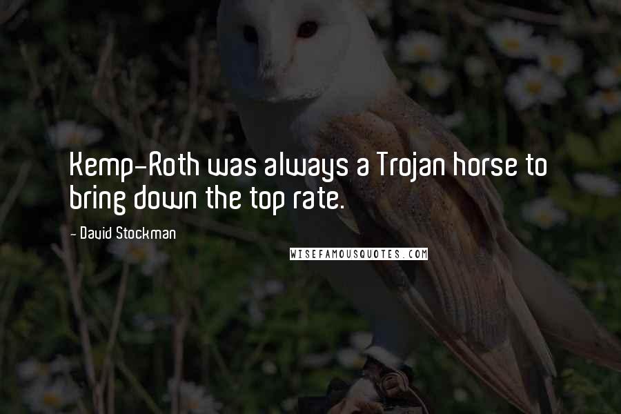 David Stockman Quotes: Kemp-Roth was always a Trojan horse to bring down the top rate.