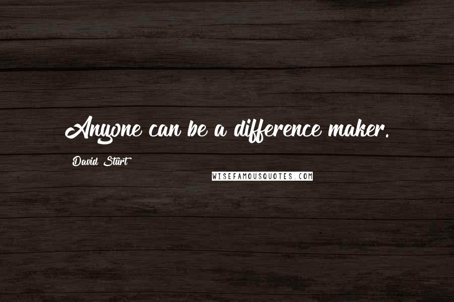 David Sturt Quotes: Anyone can be a difference maker.