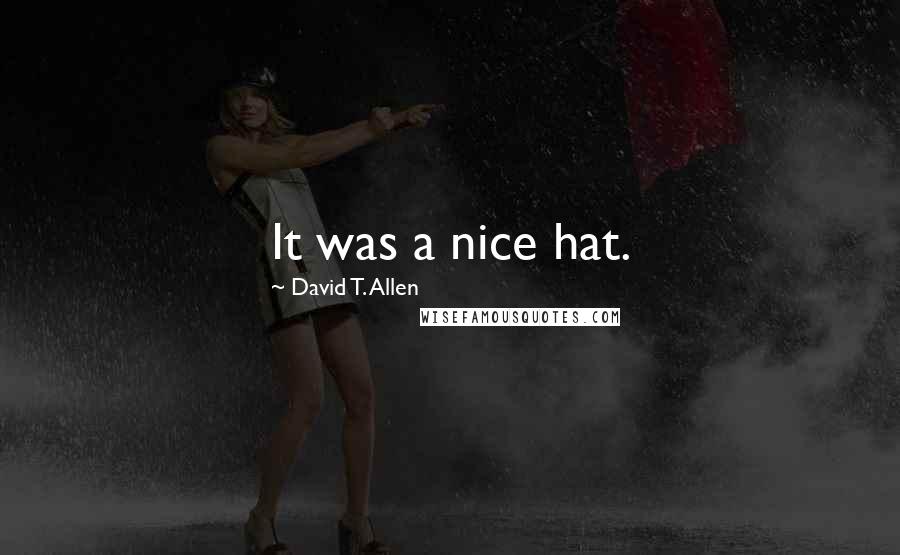 David T. Allen Quotes: It was a nice hat.