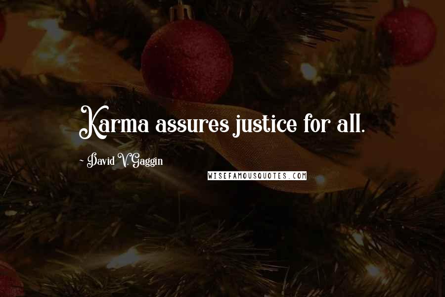 David V. Gaggin Quotes: Karma assures justice for all.