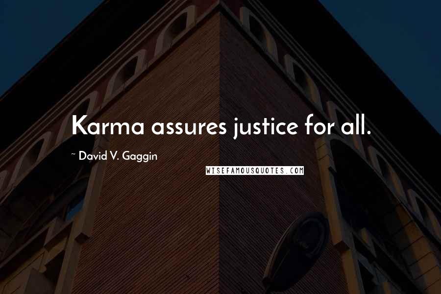 David V. Gaggin Quotes: Karma assures justice for all.