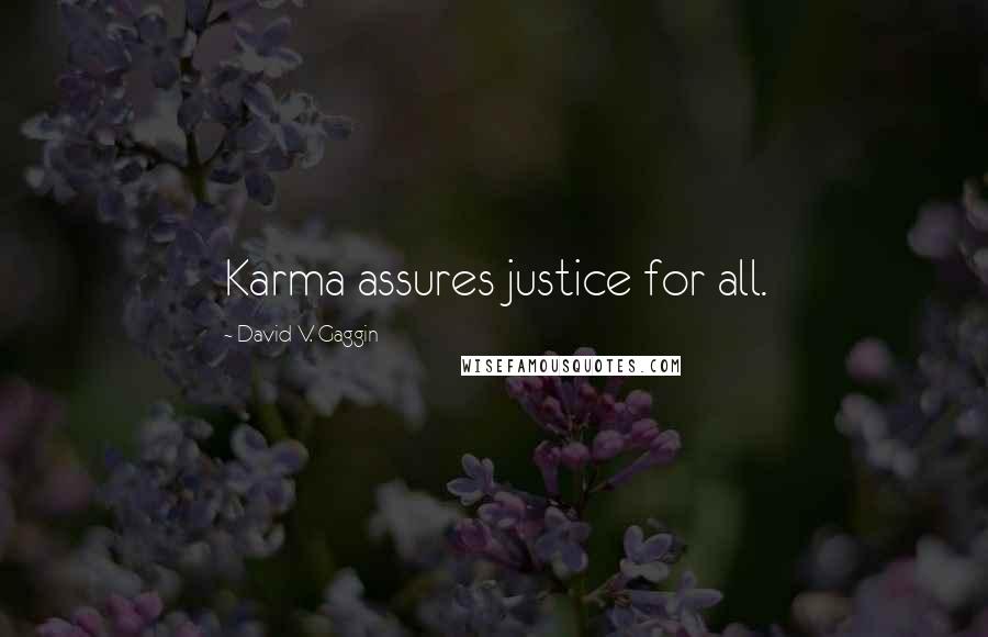 David V. Gaggin Quotes: Karma assures justice for all.