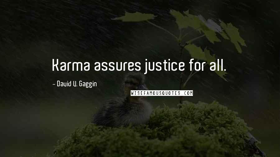 David V. Gaggin Quotes: Karma assures justice for all.