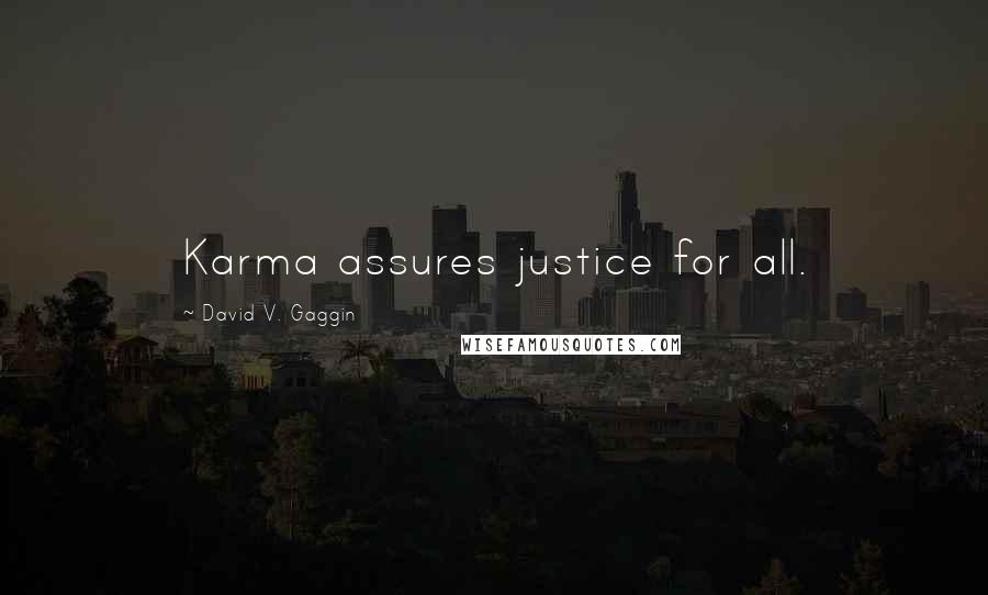 David V. Gaggin Quotes: Karma assures justice for all.