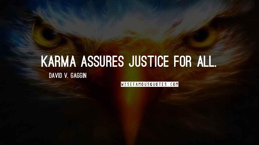 David V. Gaggin Quotes: Karma assures justice for all.