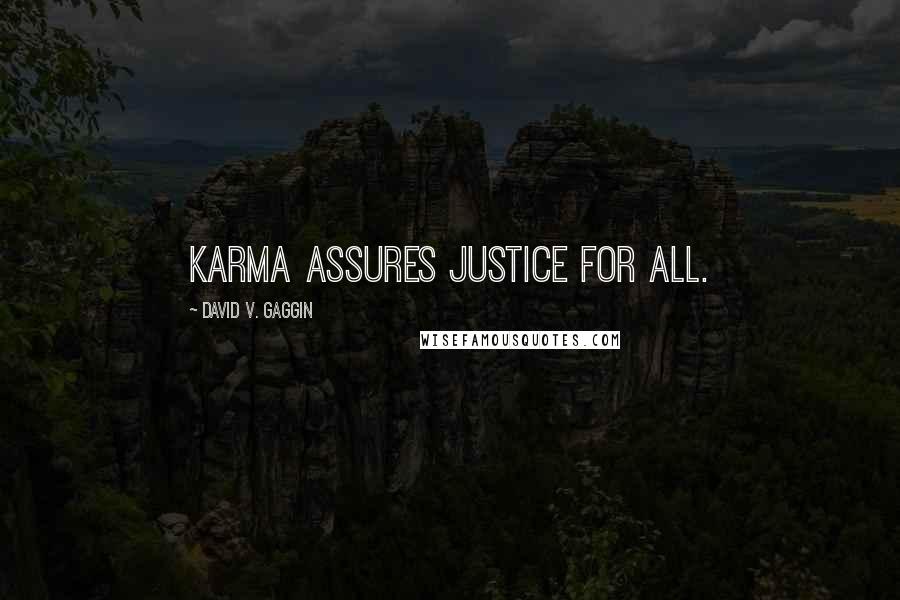 David V. Gaggin Quotes: Karma assures justice for all.