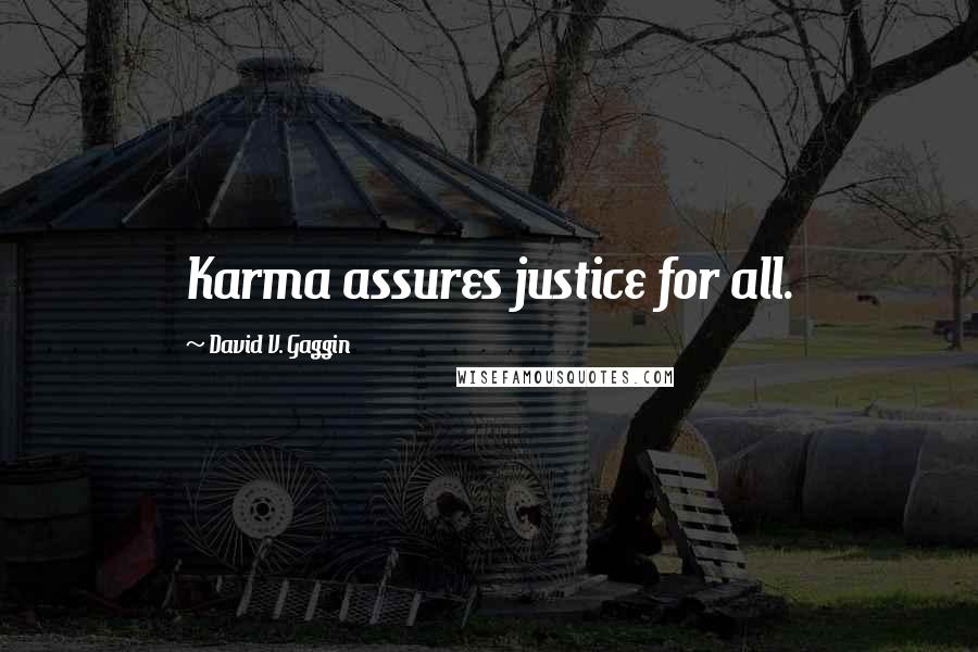 David V. Gaggin Quotes: Karma assures justice for all.