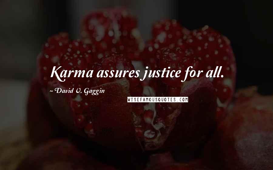David V. Gaggin Quotes: Karma assures justice for all.