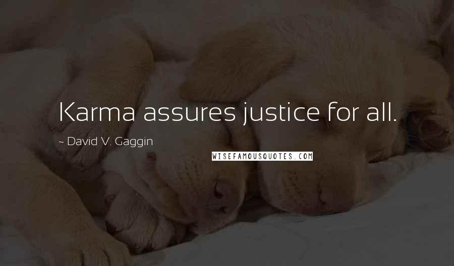 David V. Gaggin Quotes: Karma assures justice for all.