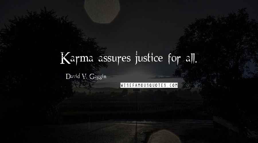 David V. Gaggin Quotes: Karma assures justice for all.