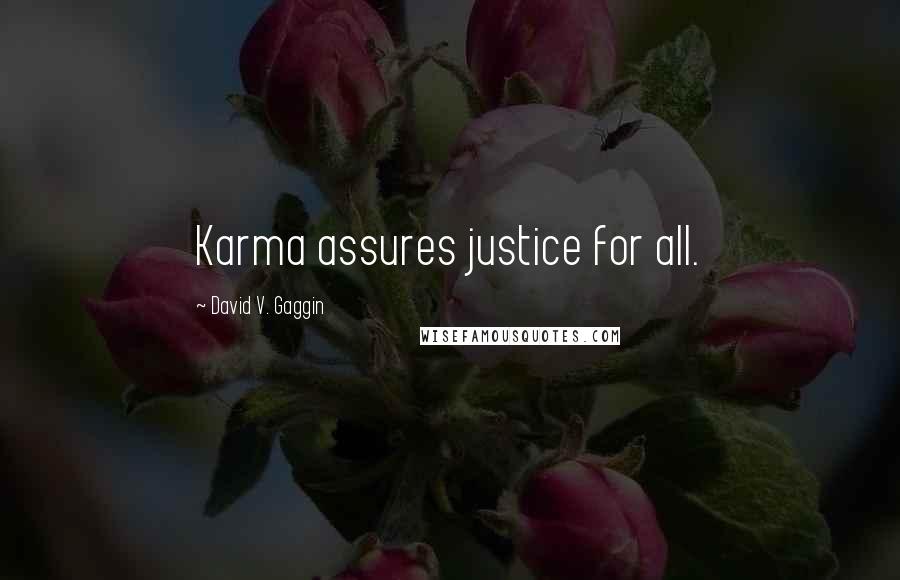 David V. Gaggin Quotes: Karma assures justice for all.