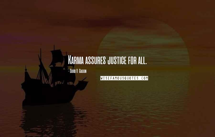 David V. Gaggin Quotes: Karma assures justice for all.