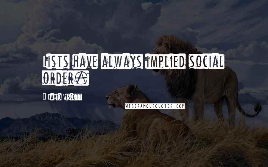 David Viscott Quotes: Lists have always implied social order.