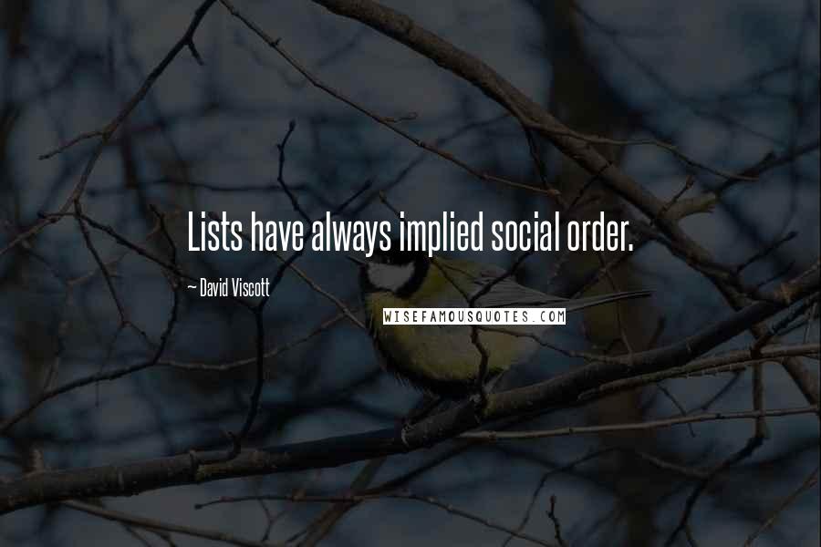 David Viscott Quotes: Lists have always implied social order.