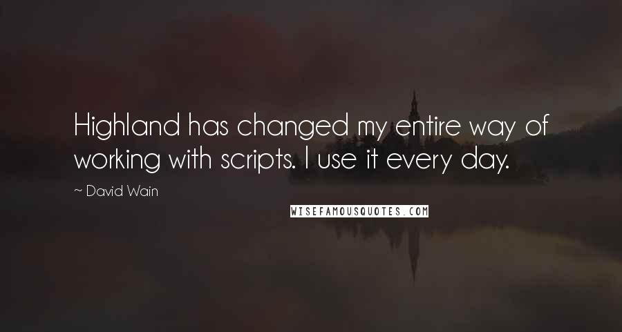 David Wain Quotes: Highland has changed my entire way of working with scripts. I use it every day.