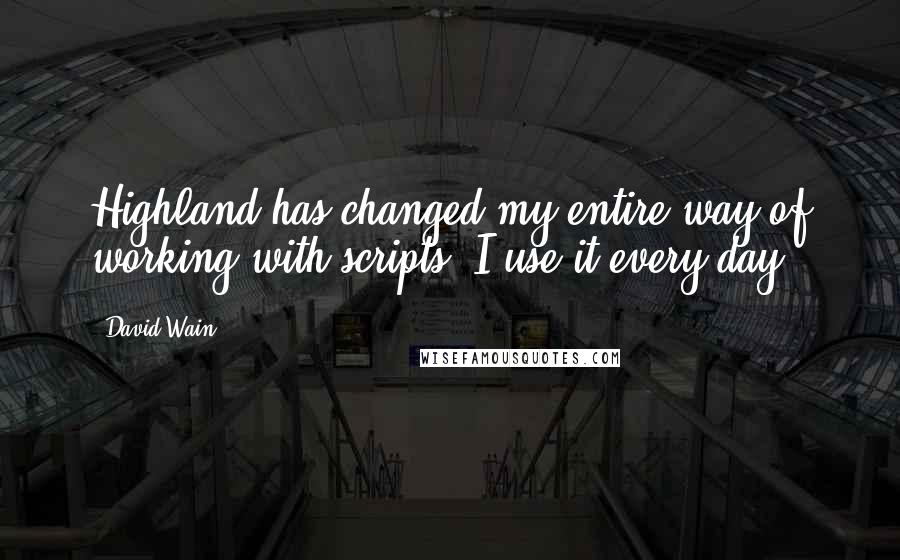 David Wain Quotes: Highland has changed my entire way of working with scripts. I use it every day.