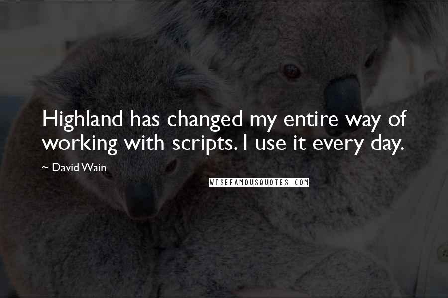 David Wain Quotes: Highland has changed my entire way of working with scripts. I use it every day.