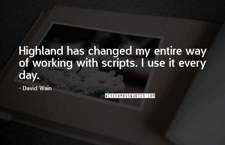 David Wain Quotes: Highland has changed my entire way of working with scripts. I use it every day.