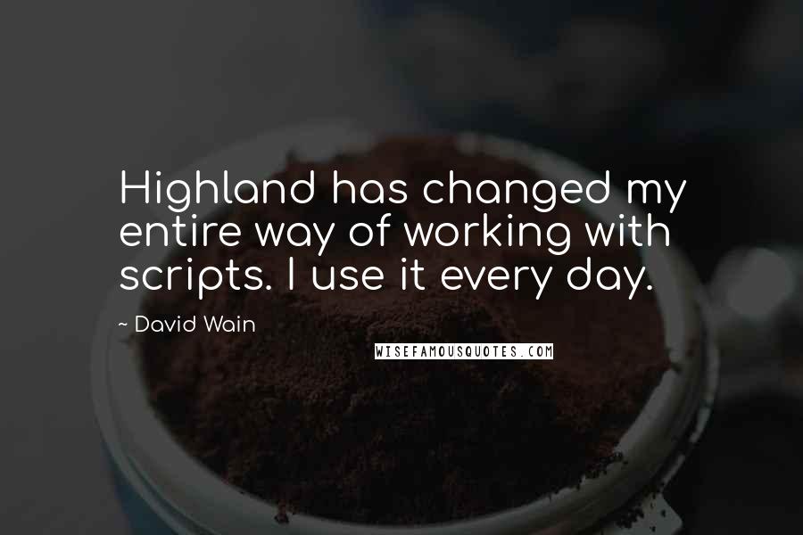 David Wain Quotes: Highland has changed my entire way of working with scripts. I use it every day.