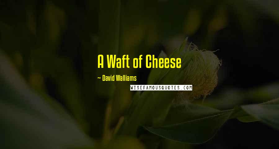 David Walliams Quotes: A Waft of Cheese