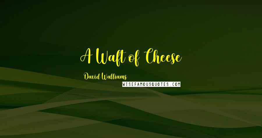 David Walliams Quotes: A Waft of Cheese