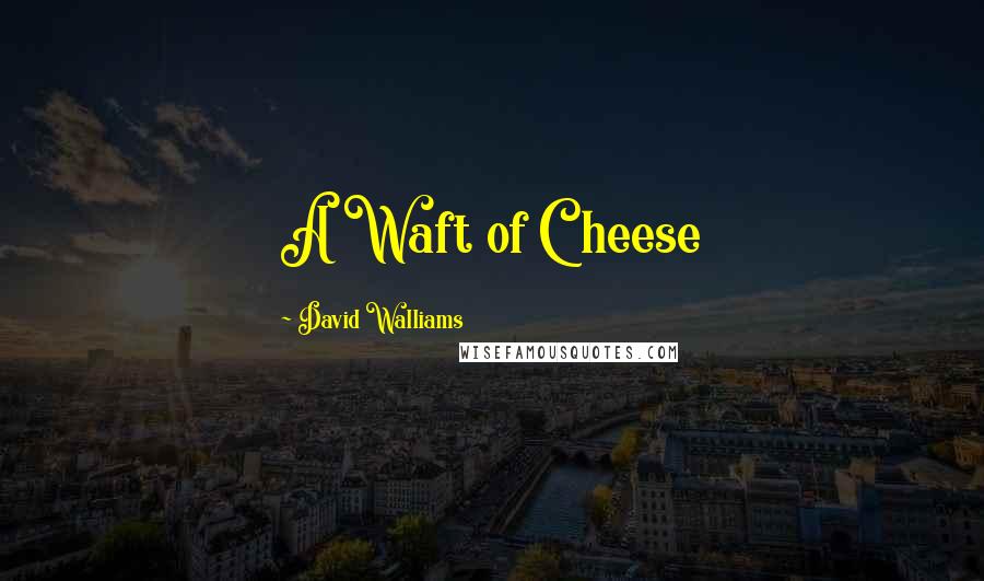 David Walliams Quotes: A Waft of Cheese