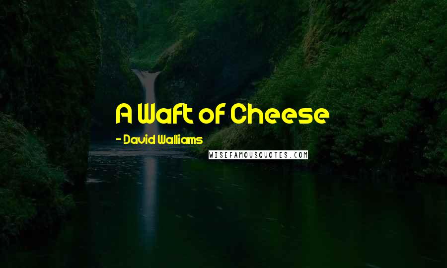 David Walliams Quotes: A Waft of Cheese