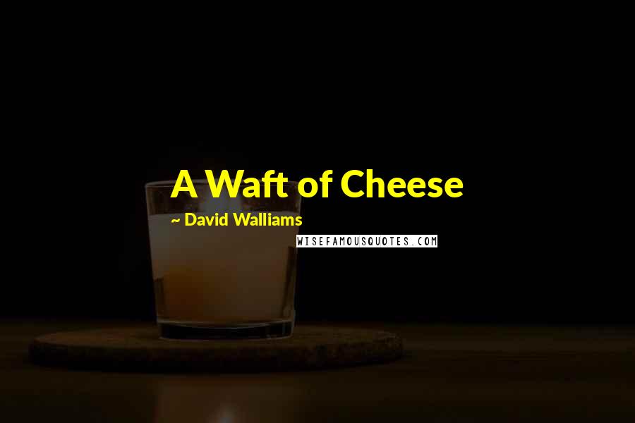 David Walliams Quotes: A Waft of Cheese