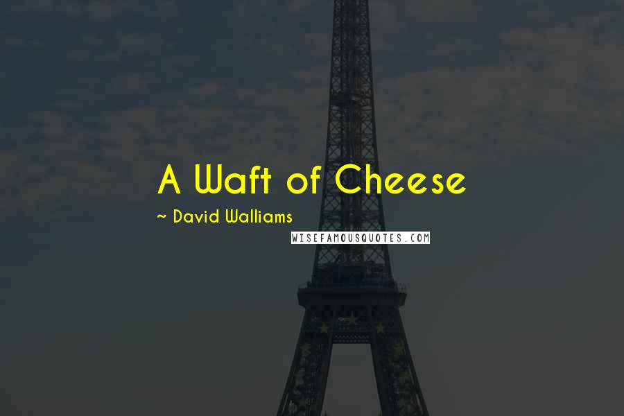 David Walliams Quotes: A Waft of Cheese