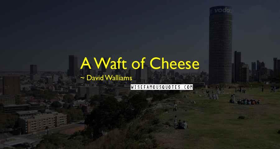 David Walliams Quotes: A Waft of Cheese