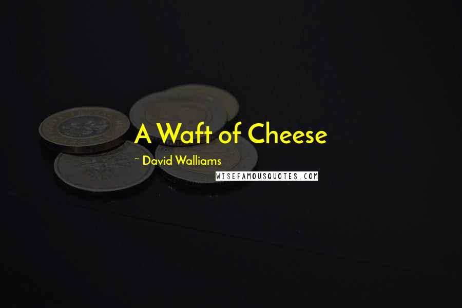 David Walliams Quotes: A Waft of Cheese